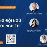 “XÂY DỰNG ĐỘI NGŨ KHI KHỞI NGHIỆP” – “Khởi Nghiệp Là Làm Cùng Ai – Chứ Không Chỉ Làm Gì”