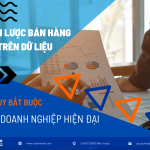 Chiến Lược Bán Hàng Dựa Trên Dữ Liệu: Tư Duy Bắt Buộc Của Doanh Nghiệp Hiện Đại