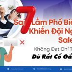 7 Sai Lầm Phổ Biến Khiến Đội Ngũ Sales Không Đạt Chỉ Tiêu Dù Rất Cố Gắng