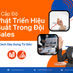 3 Cấp Độ Phát Triển Hiệu Suất Trong Đội Sales – Cách Xây Dựng Từ Gốc