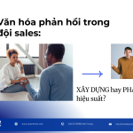 Văn hóa phản hồi trong đội sales: Xây dựng hay phá hủy hiệu suất?