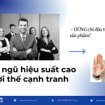 Đội ngũ hiệu suất cao là lợi thế cạnh tranh – Đừng chỉ đầu tư vào sản phẩm!