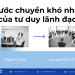 Từ người làm giỏi sang người dẫn dắt giỏi – bước chuyển khó nhất của tư duy lãnh đạo