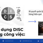 Ứng dụng DISC trong công việc: Bí quyết quản lý & bán hàng hiệu quả