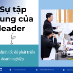 Sự tập trung của leader quyết định tốc độ phát triển doanh nghiệp