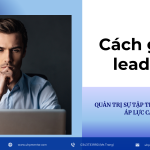 Cách leader quản trị sự tập trung trong áp lực cao